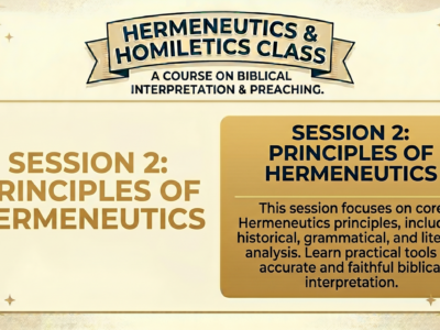 Hermeneutics & Homiletics Class Session 2